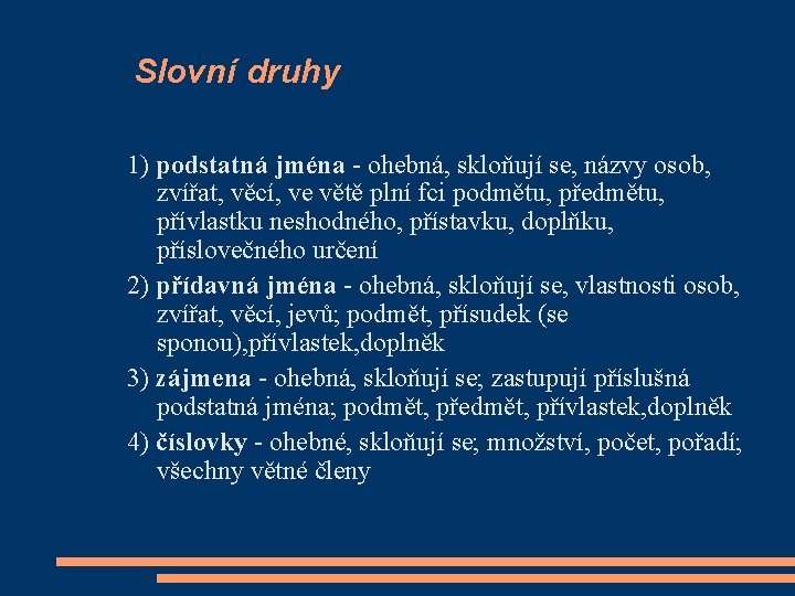 Slovní druhy 1) podstatná jména - ohebná, skloňují se, názvy osob, zvířat, věcí, ve