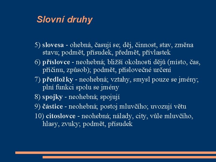 Slovní druhy 5) slovesa - ohebná, časují se; děj, činnost, stav, změna stavu; podmět,