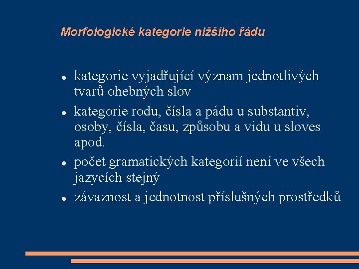 Morfologické kategorie nižšího řádu kategorie vyjadřující význam jednotlivých tvarů ohebných slov kategorie rodu, čísla