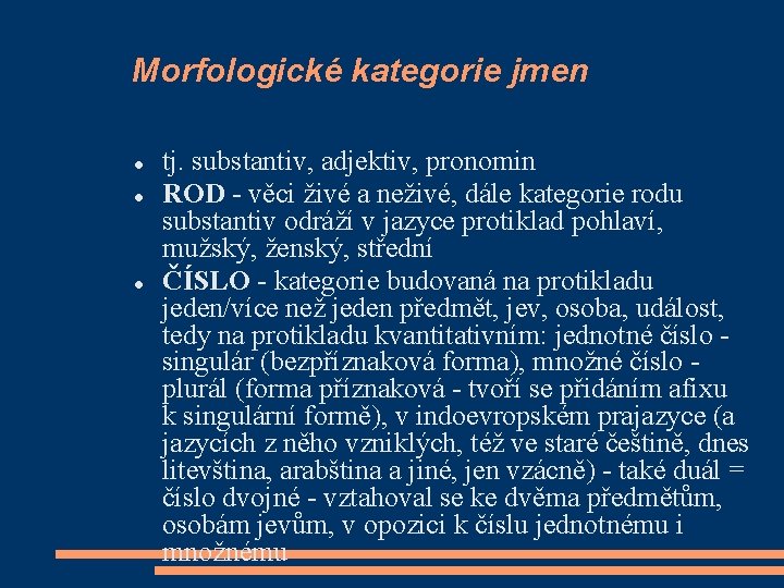 Morfologické kategorie jmen tj. substantiv, adjektiv, pronomin ROD - věci živé a neživé, dále