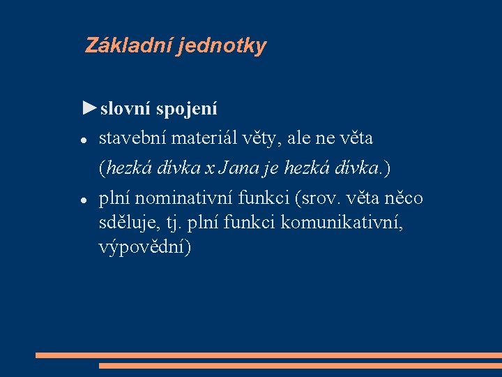 Základní jednotky ►slovní spojení stavební materiál věty, ale ne věta (hezká dívka x Jana