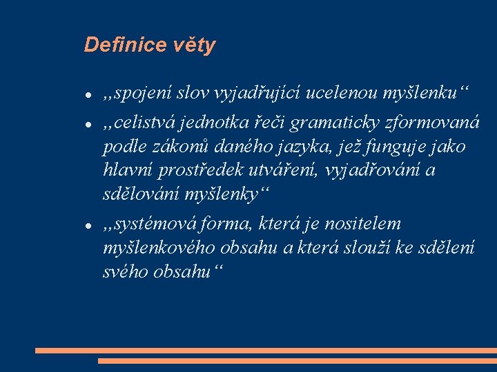 Definice věty „spojení slov vyjadřující ucelenou myšlenku“ „celistvá jednotka řeči gramaticky zformovaná podle zákonů