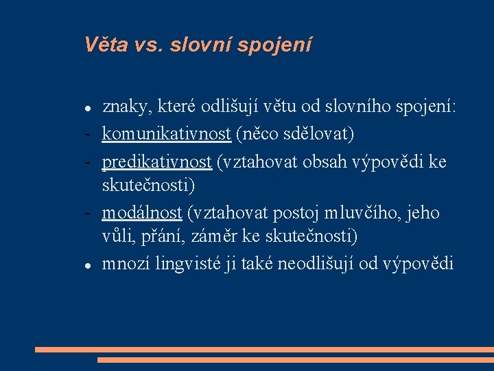 Věta vs. slovní spojení znaky, které odlišují větu od slovního spojení: - komunikativnost (něco