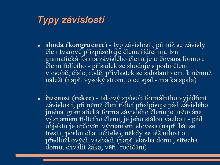 Typy závislosti shoda (kongruence) - typ závislosti, při níž se závislý člen tvarově přizpůsobuje