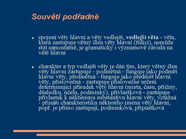 Souvětí podřadné spojení věty hlavní a věty vedlejší, vedlejší věta - věta, která zastupuje