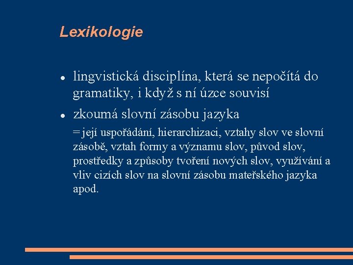 Lexikologie lingvistická disciplína, která se nepočítá do gramatiky, i když s ní úzce souvisí