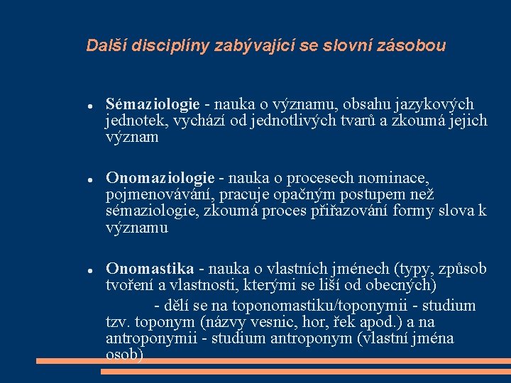 Další disciplíny zabývající se slovní zásobou Sémaziologie - nauka o významu, obsahu jazykových jednotek,