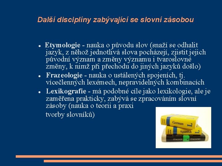 Další disciplíny zabývající se slovní zásobou Etymologie - nauka o původu slov (snaží se