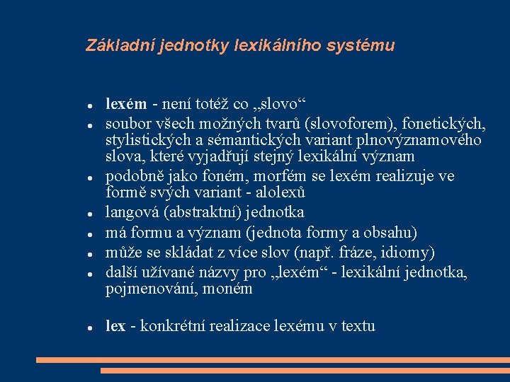 Základní jednotky lexikálního systému lexém - není totéž co „slovo“ soubor všech možných tvarů