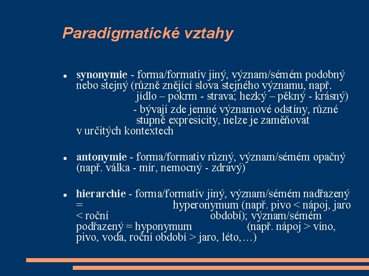 Paradigmatické vztahy synonymie - forma/formativ jiný, význam/sémém podobný nebo stejný (různě znějící slova stejného