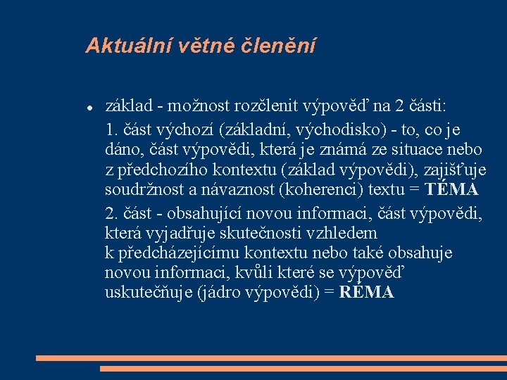 Aktuální větné členění základ - možnost rozčlenit výpověď na 2 části: 1. část výchozí