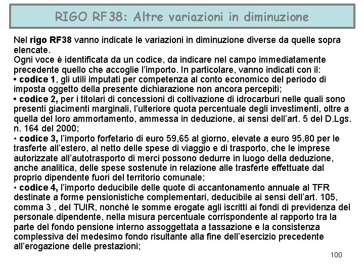 RIGO RF 38: Altre variazioni in diminuzione Nel rigo RF 38 vanno indicate le
