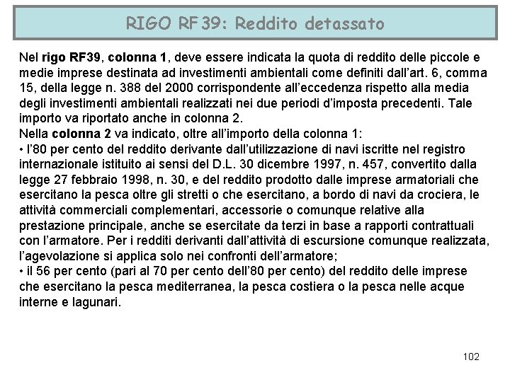 RIGO RF 39: Reddito detassato Nel rigo RF 39, colonna 1, deve essere indicata