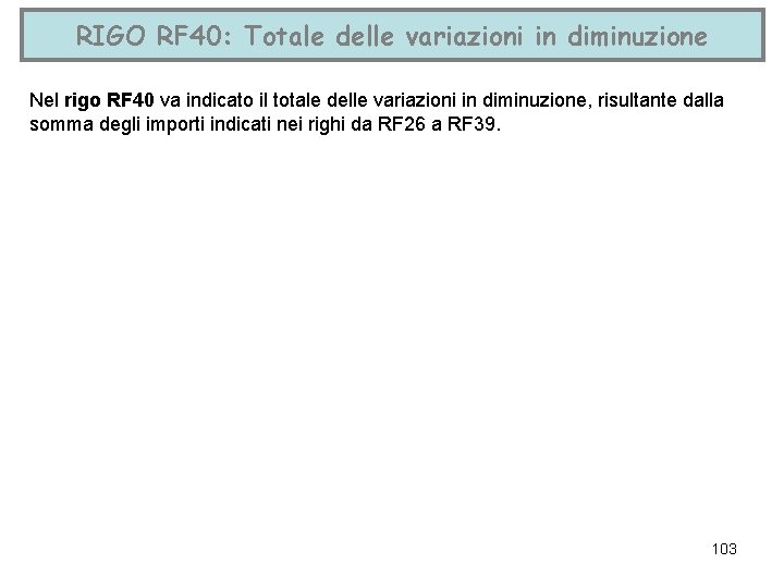 RIGO RF 40: Totale delle variazioni in diminuzione Nel rigo RF 40 va indicato
