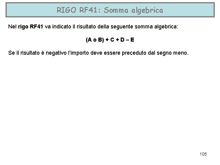 RIGO RF 41: Somma algebrica Nel rigo RF 41 va indicato il risultato della