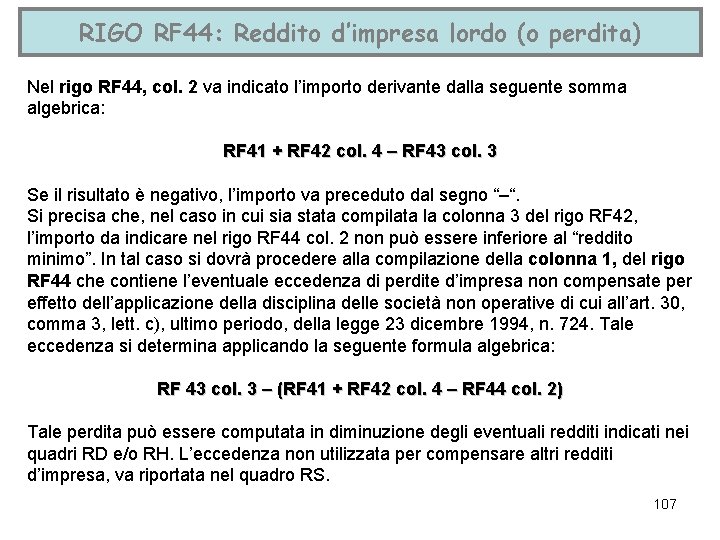 RIGO RF 44: Reddito d’impresa lordo (o perdita) Nel rigo RF 44, col. 2