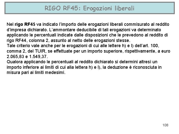 RIGO RF 45: Erogazioni liberali Nel rigo RF 45 va indicato l’importo delle erogazioni