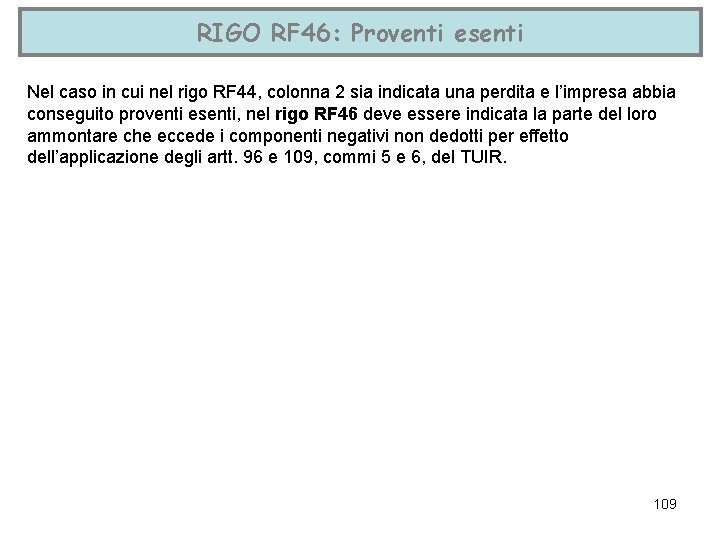 RIGO RF 46: Proventi esenti Nel caso in cui nel rigo RF 44, colonna