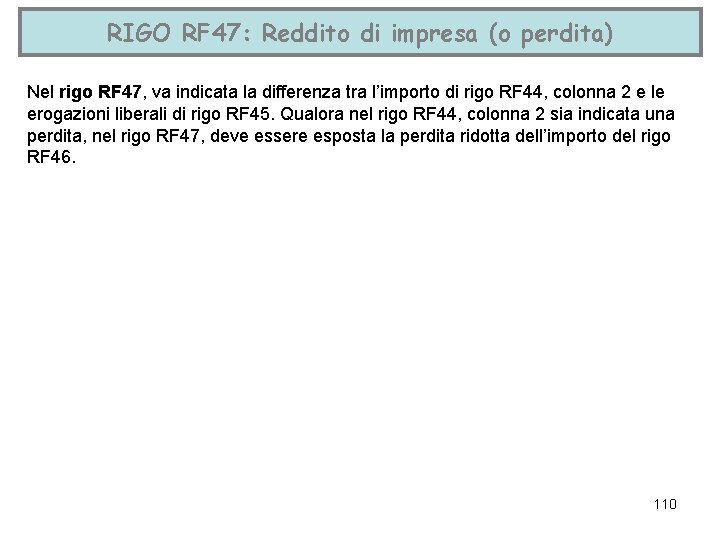 RIGO RF 47: Reddito di impresa (o perdita) Nel rigo RF 47, va indicata