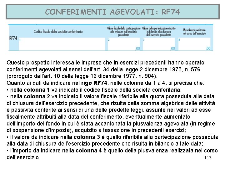 CONFERIMENTI AGEVOLATI: RF 74 Questo prospetto interessa le imprese che in esercizi precedenti hanno