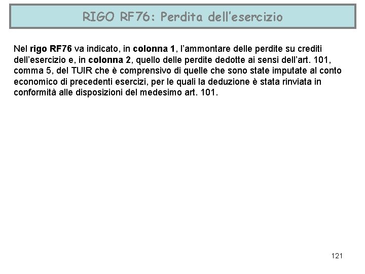 RIGO RF 76: Perdita dell’esercizio Nel rigo RF 76 va indicato, in colonna 1,