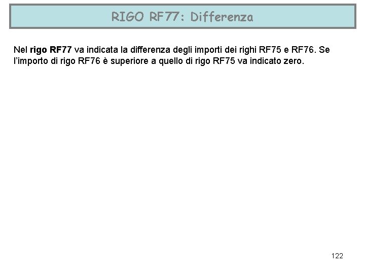 RIGO RF 77: Differenza Nel rigo RF 77 va indicata la differenza degli importi