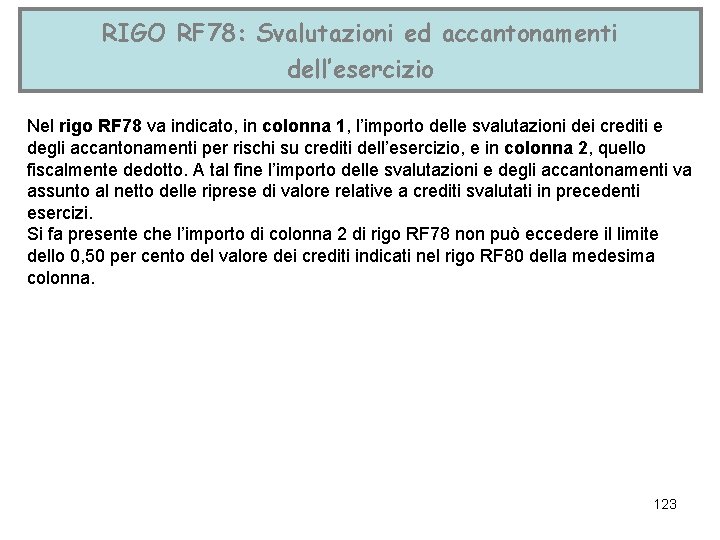 RIGO RF 78: Svalutazioni ed accantonamenti dell’esercizio Nel rigo RF 78 va indicato, in