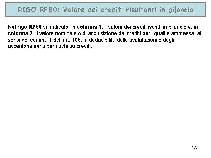 RIGO RF 80: Valore dei crediti risultanti in bilancio Nel rigo RF 80 va