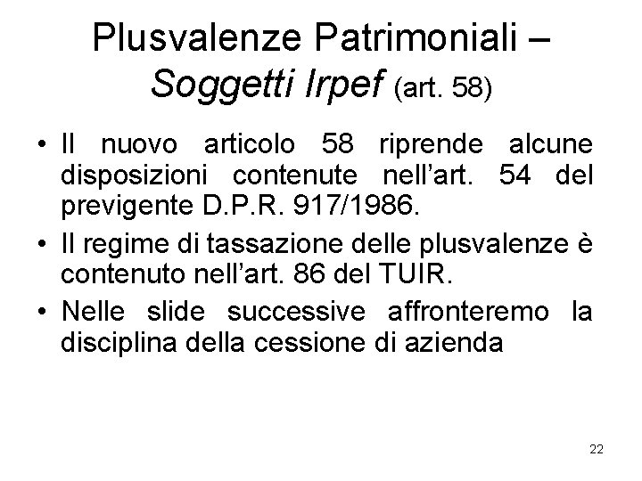 Plusvalenze Patrimoniali – Soggetti Irpef (art. 58) • Il nuovo articolo 58 riprende alcune