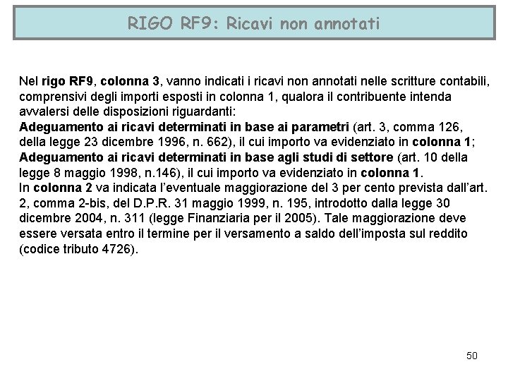 RIGO RF 9: Ricavi non annotati Nel rigo RF 9, colonna 3, vanno indicati