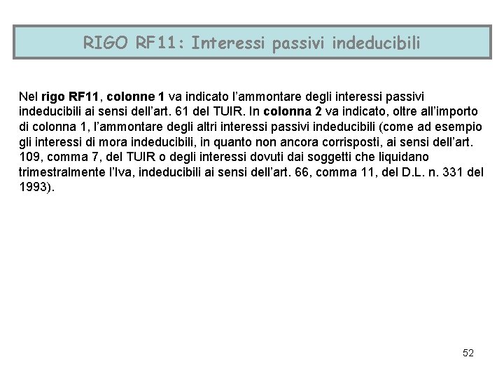 RIGO RF 11: Interessi passivi indeducibili Nel rigo RF 11, colonne 1 va indicato