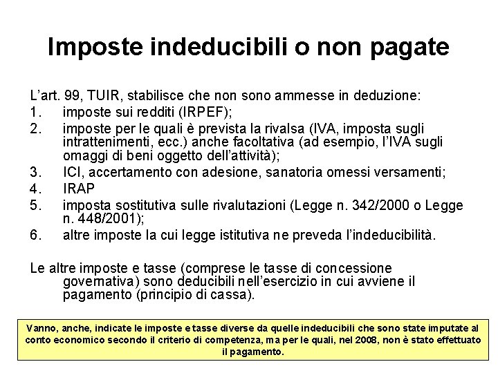 Imposte indeducibili o non pagate L’art. 99, TUIR, stabilisce che non sono ammesse in