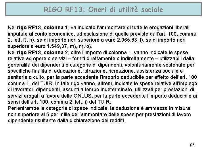 RIGO RF 13: Oneri di utilità sociale Nel rigo RF 13, colonna 1, va