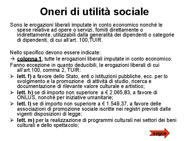 Oneri di utilità sociale Sono le erogazioni liberali imputate in conto economico nonché le