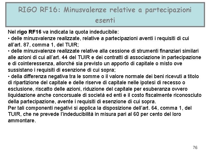 RIGO RF 16: Minusvalenze relative a partecipazioni esenti Nel rigo RF 16 va indicata