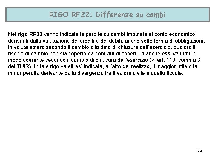 RIGO RF 22: Differenze su cambi Nel rigo RF 22 vanno indicate le perdite