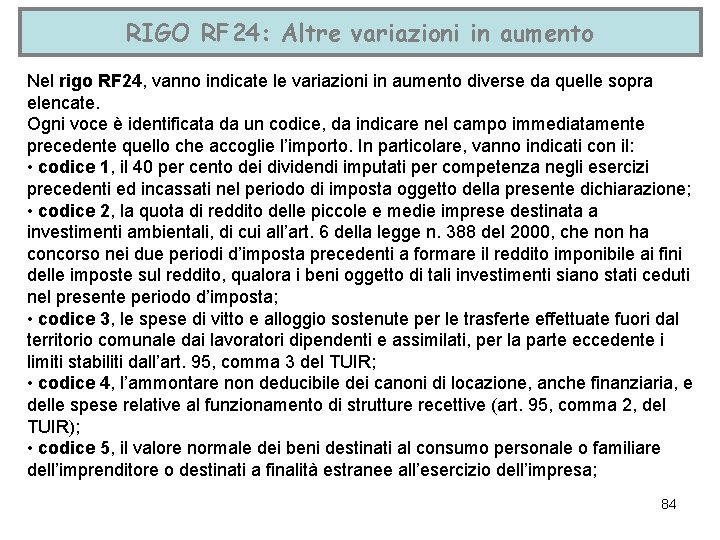 RIGO RF 24: Altre variazioni in aumento Nel rigo RF 24, vanno indicate le