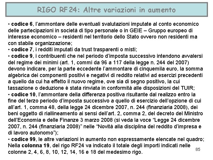 RIGO RF 24: Altre variazioni in aumento • codice 6, l’ammontare delle eventuali svalutazioni