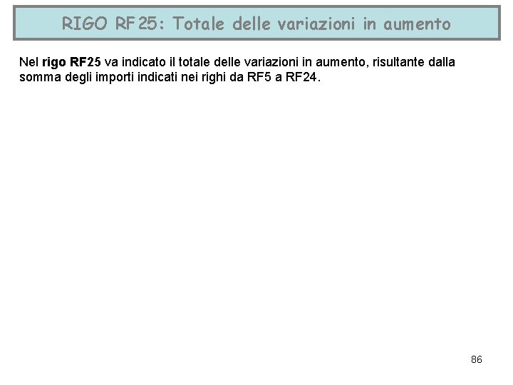 RIGO RF 25: Totale delle variazioni in aumento Nel rigo RF 25 va indicato