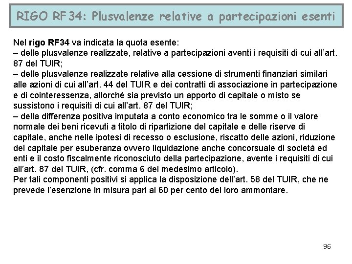 RIGO RF 34: Plusvalenze relative a partecipazioni esenti Nel rigo RF 34 va indicata