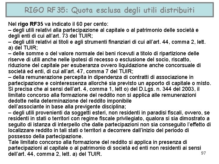 RIGO RF 35: Quota esclusa degli utili distribuiti Nel rigo RF 35 va indicato