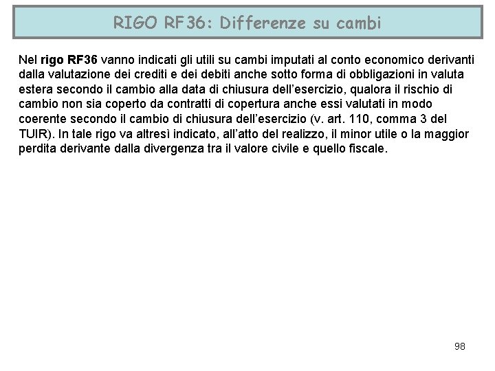 RIGO RF 36: Differenze su cambi Nel rigo RF 36 vanno indicati gli utili