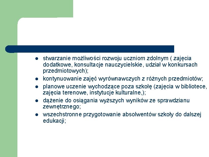  stwarzanie możliwości rozwoju uczniom zdolnym ( zajęcia dodatkowe, konsultacje nauczycielskie, udział w konkursach