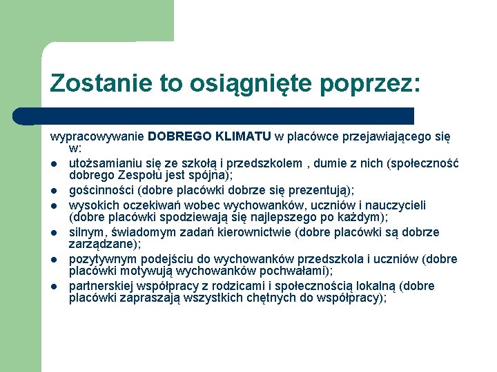 Zostanie to osiągnięte poprzez: wypracowywanie DOBREGO KLIMATU w placówce przejawiającego się w: utożsamianiu się