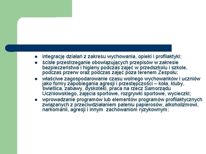  integrację działań z zakresu wychowania, opieki i profilaktyki; ścisłe przestrzeganie obowiązujących przepisów w