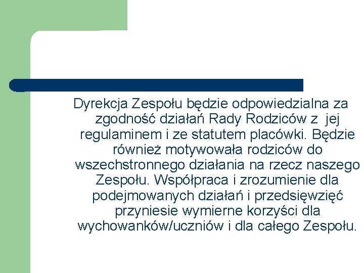 Dyrekcja Zespołu będzie odpowiedzialna za zgodność działań Rady Rodziców z jej regulaminem i ze