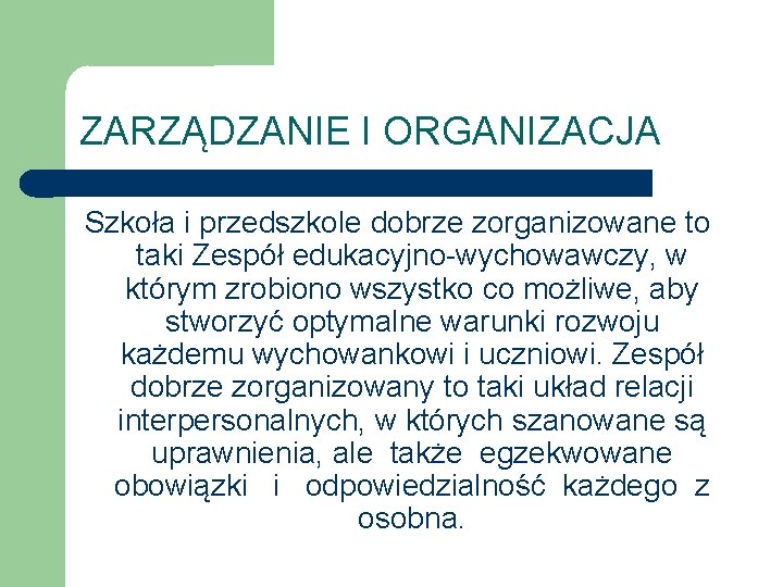 ZARZĄDZANIE I ORGANIZACJA Szkoła i przedszkole dobrze zorganizowane to taki Zespół edukacyjno-wychowawczy, w którym