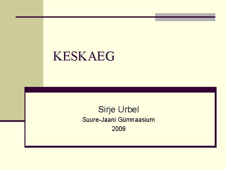 KESKAEG Sirje Urbel Suure-Jaani Gümnaasium 2009 