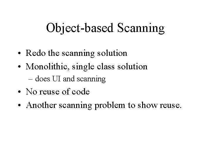 Object-based Scanning • Redo the scanning solution • Monolithic, single class solution – does