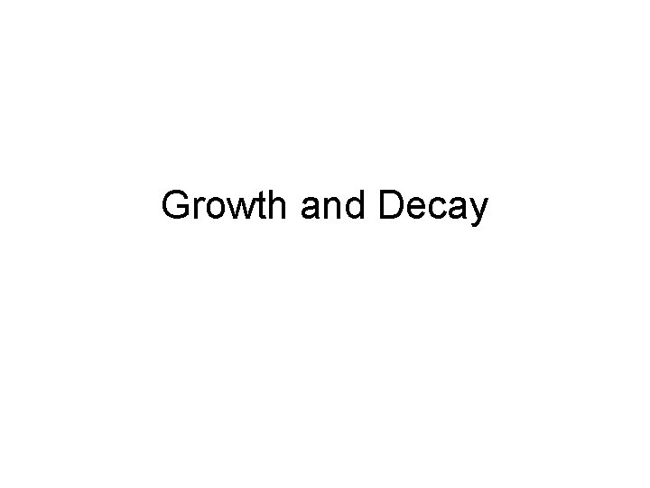 Growth and Decay 